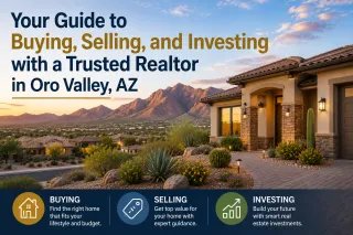 Your Guide to Buying, Selling, and Investing with a Trusted Realtor in Oro Valley, AZ