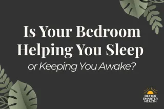 Is Your Bedroom Helping You Sleep or Keeping You Awake?