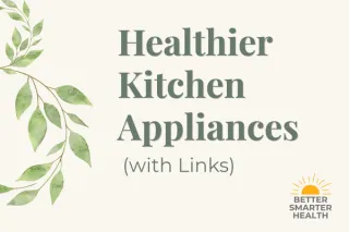 Healthier Kitchen Appliances (with Links)