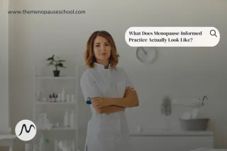 What Does Menopause-Informed Practice Actually Look Like?