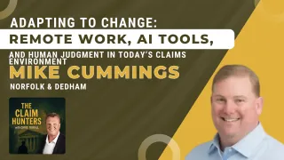 60 - Adapting to Change: Remote Work, AI Tools, and Human Judgment in Today’s Claims Environment