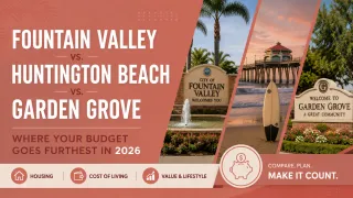 Fountain Valley vs. Huntington Beach vs. Garden Grove: Where Your Budget Goes Furthest in 2026