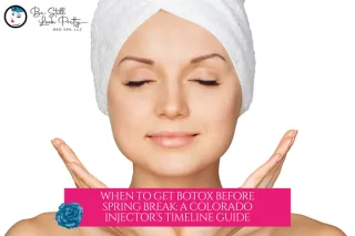 When to Get Botox Before Spring Break | Denver & Castle Rock Injector Guide