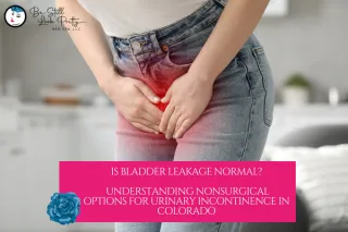 Urinary Incontinence Treatment in Colorado | Non-Surgical Options Explained
