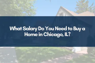 What Salary Do You Need to Buy a Home in Chicago, IL?
