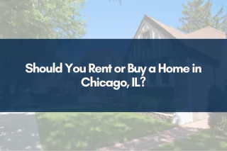 Should You Rent or Buy a Home in Chicago, IL?