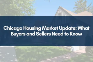 Chicago Housing Market Update: What Buyers and Sellers Need to Know
