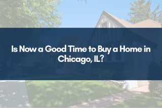 Is Now a Good Time to Buy a Home in Chicago, IL?