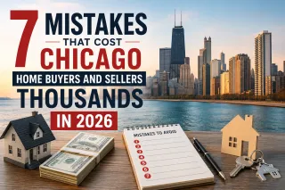 7 Mistakes That Cost Chicago Home Buyers and Sellers Thousands in 2026 (And Ho