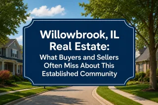 Willowbrook, IL Real Estate: What Buyers and Sellers Often Miss About This Established Community