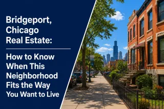 Bridgeport, Chicago Real Estate: How to Know When This Neighborhood Fits the Way You Want to Live