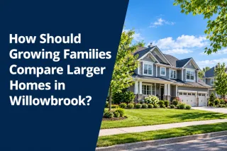 How Should Growing Families Compare Larger Homes in Willowbrook?