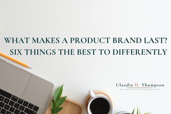 What makes a product brand last? Six things the best ones do differently