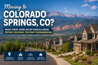 Moving to Colorado Springs, CO? What Every Home Buyer Should Know Before Choosing the Right Neighborhood