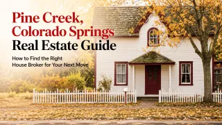 Pine Creek, Colorado Springs Real Estate Guide: How to Find the Right House Broker for Your Next Move
