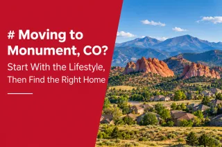 Moving to Monument, CO? Start With the Lifestyle, Then Find the Right Home