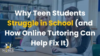 Why Teens Struggle in School: Online Tutoring Helps