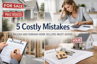 5 Costly Mistakes Raleigh and Durham Home Sellers Must Avoid