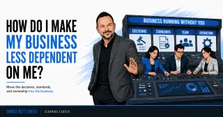 How to Make Your Business Less Dependent on You