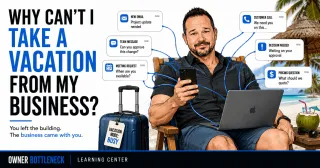 Why Can’t I Take a Vacation From My Business?