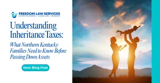 Understanding Inheritance Taxes: What Northern Kentucky Families Need to Know Before Passing Down Assets