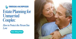 Estate Planning for Unmarried Couples: How to Protect the Person You Love