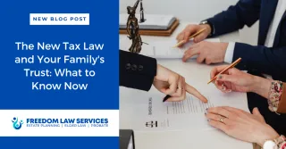 The New Tax Law and Your Family's Trust: What to Know Now