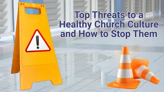 Top Threats to a Healthy Church Culture and How to Stop Them
