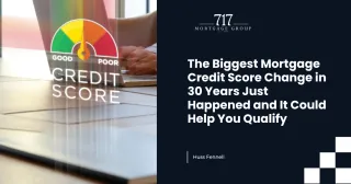 The Biggest Mortgage Credit Score Change in 30 Years Just Happened and It Could Help You Qualify