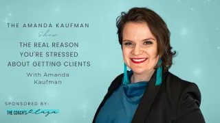 The Real Reason You're Stressed About Getting Clients