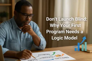 Don’t Launch Blind: Why Your First Program Needs a Logic Model
