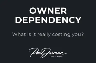 What Owner-Dependency Is Really Costing You