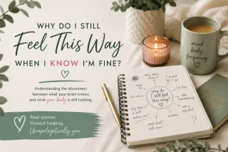 Why Do I Still Feel This Way When I KNOW I’m Fine?