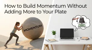 2.25.26 How to Build Momentum Without Adding More to Your Plate - Copy
