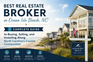 Best Real Estate Broker in Ocean Isle Beach, NC: Complete Guide to Buying, Selling, and Investing Along North Carolina’s Coastal Communities