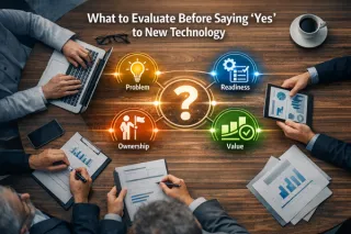 What Leaders Should Evaluate Before Saying Yes to New Technology