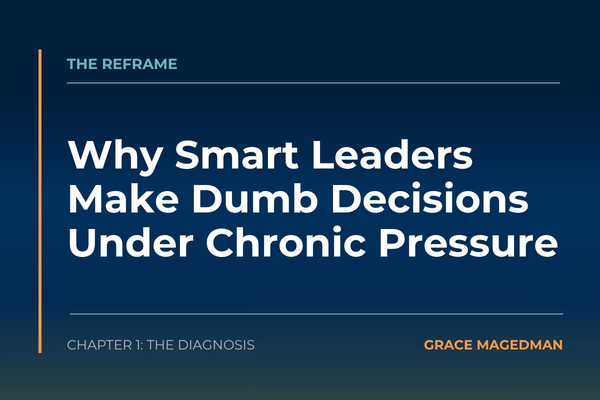 Why Healthcare Leaders Make Bad Decisions Under Chronic Pressure