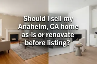 Sell Anaheim Home As-Is or Renovate? Tips Inside