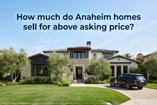 Anaheim Home Prices: Above Asking in 2026?