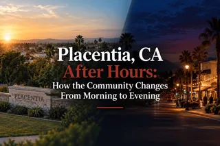 Placentia, CA After Hours: How the Community Changes From Morning to Evening