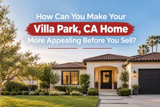 How Can You Make Your Villa Park, CA Home More Appealing Before You Sell?