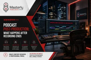 Podcast Post-Production: What Happens After Recording Ends