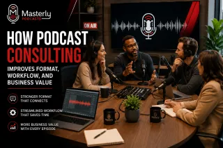How Podcast Consulting Improves Format, Workflow, and Business Value