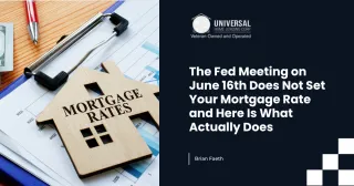 The Fed Meeting on June 16th Does Not Set Your Mortgage Rate and Here Is What Actually Does