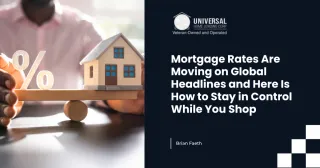 Mortgage Rates Are Moving on Global Headlines and Here Is How to Stay in Control While You Shop