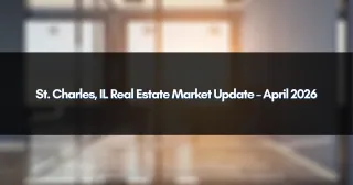 St. Charles, IL Real Estate Market Update – April 2026