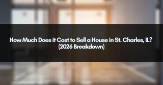 How Much Does it Cost to Sell a House in St. Charles, IL? (2026 Breakdown)