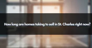How long are homes taking to sell in St. Charles right now?