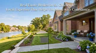 Real Estate Broker in St. Charles, IL: Local Expertise That Helps You Move with Confidence