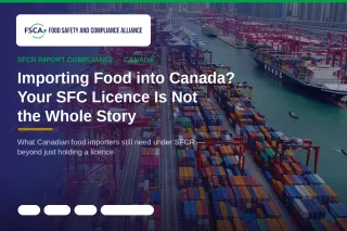 Importing Food into Canada? Your SFC Licence Is Not the Whole Story